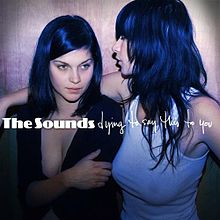 The Sounds - Dying to say this lyrics